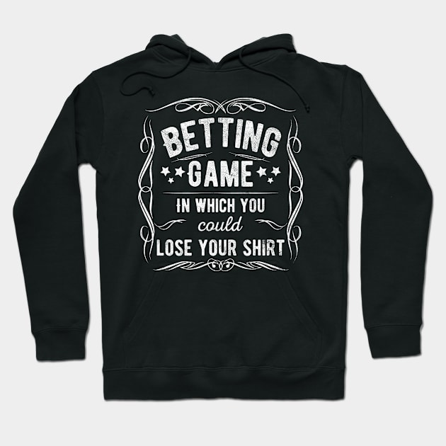 Betting Game In Which You Could Lose Your Shirt Hoodie by Stick em Up
